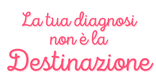 il-viaggio-per-scoprire-te-stessa la-tua-diagnosi-non-è-la-destinazione